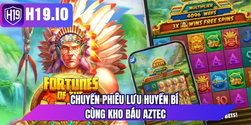 Chuyến phiêu lưu huyền bí cùng kho báu Aztec