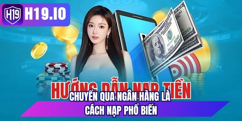 Chuyển qua ngân hàng là cách nạp phổ biến 