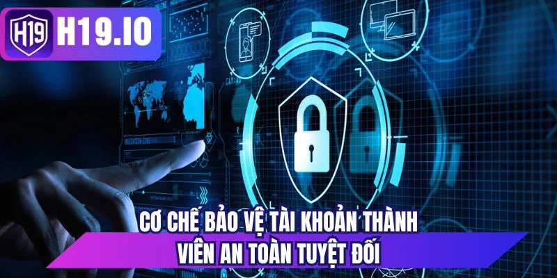 Cơ chế bảo vệ tài khoản thành viên an toàn tuyệt đối
