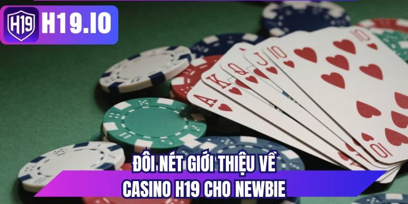 Đôi nét giới thiệu về casino H19 cho newbie