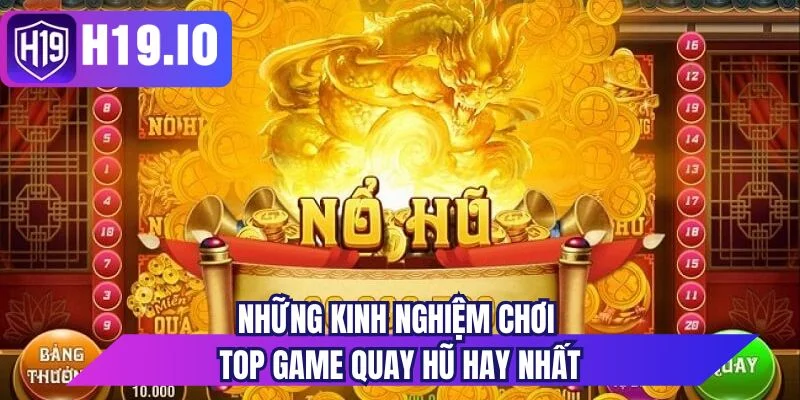 Những kinh nghiệm chơi top game quay hũ hay nhất