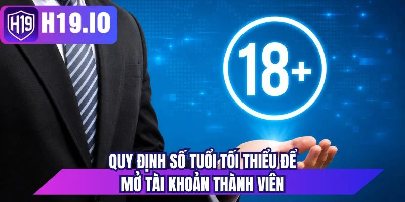 Quy định số tuổi tối thiểu để mở tài khoản thành viên
