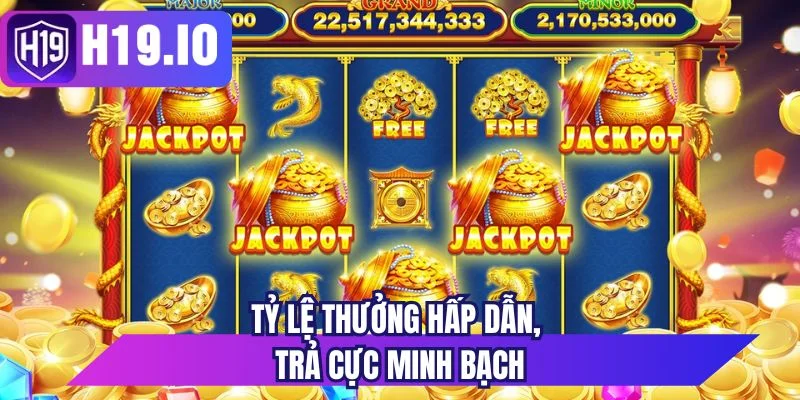 Tỷ lệ thưởng hấp dẫn, trả cực minh bạch